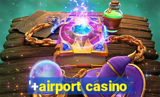 '+airport casino