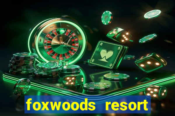 foxwoods resort casino in connecticut