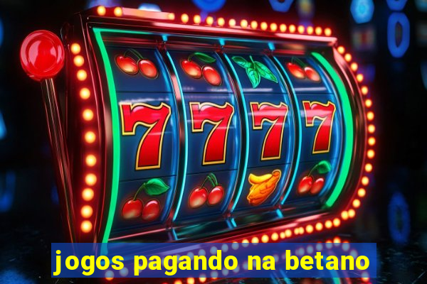 jogos pagando na betano