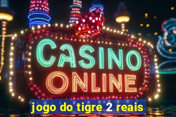 jogo do tigre 2 reais