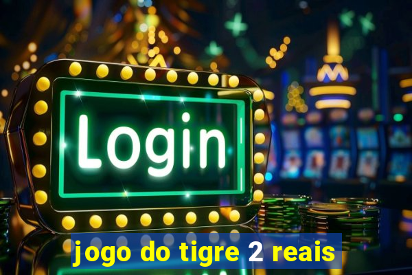 jogo do tigre 2 reais