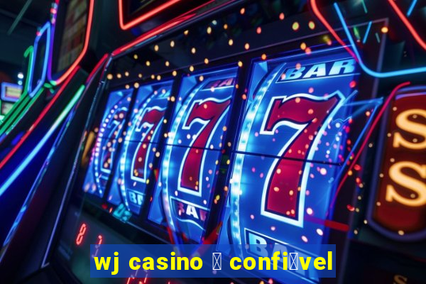 wj casino 茅 confi谩vel