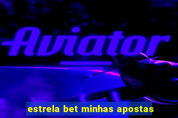 estrela bet minhas apostas