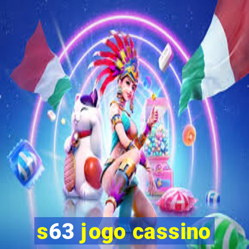 s63 jogo cassino