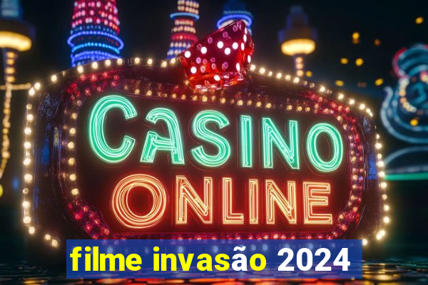 filme invasão 2024