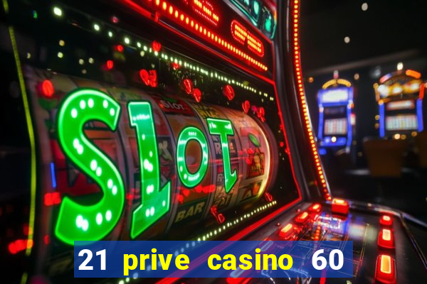 21 prive casino 60 free spins code