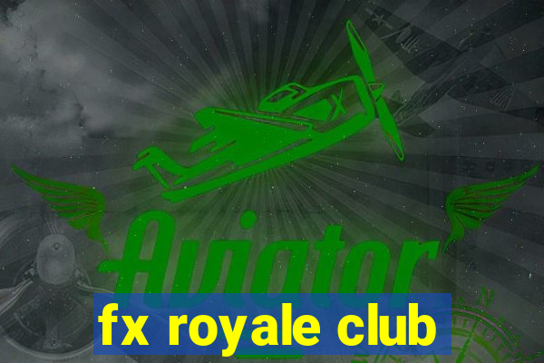 fx royale club