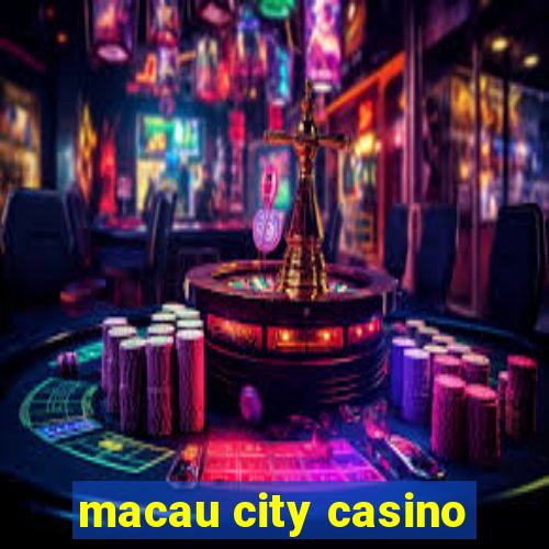 macau city casino