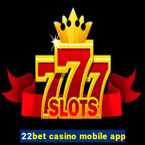 22bet casino mobile app