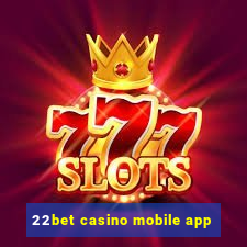 22bet casino mobile app