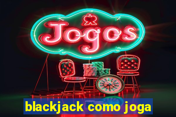 blackjack como joga