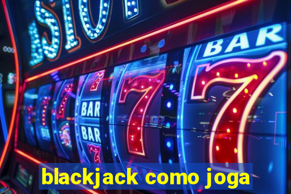 blackjack como joga