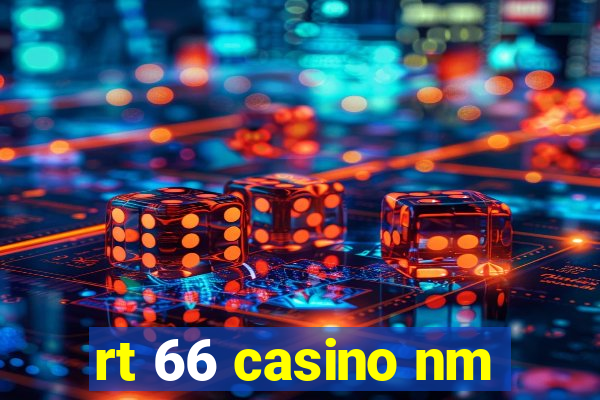 rt 66 casino nm