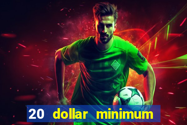 20 dollar minimum deposit casinos