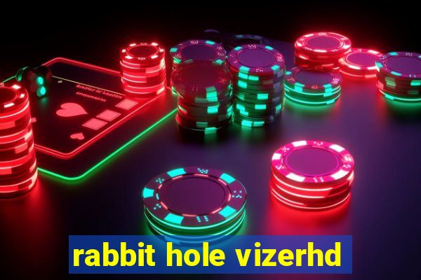 rabbit hole vizerhd