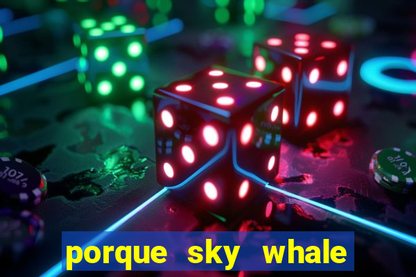 porque sky whale saiu da play store