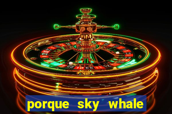 porque sky whale saiu da play store