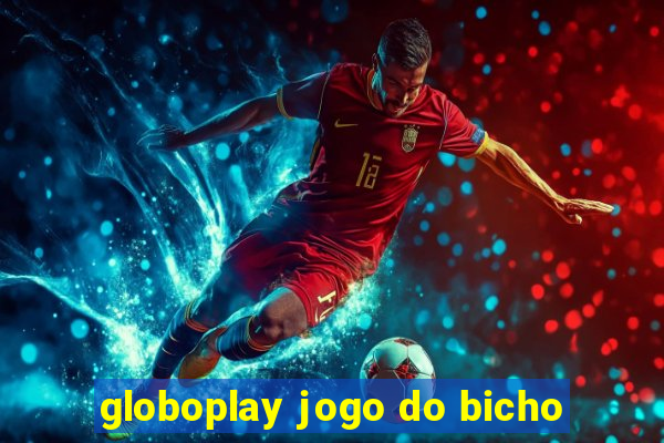 globoplay jogo do bicho