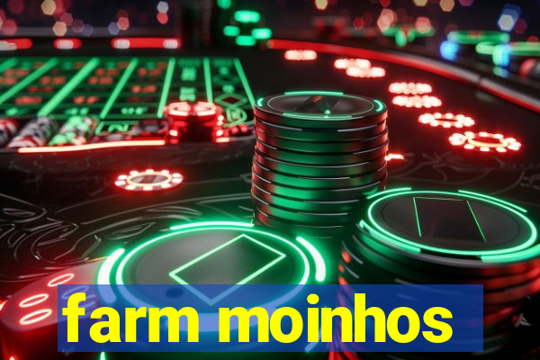 farm moinhos