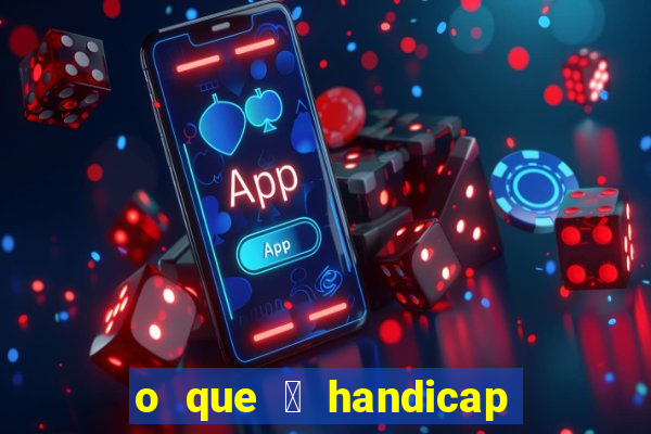 o que 茅 handicap - 1.5