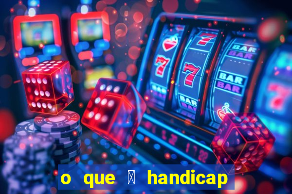 o que 茅 handicap - 1.5