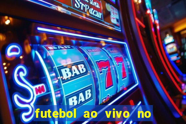 futebol ao vivo no celular futemax