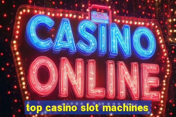 top casino slot machines