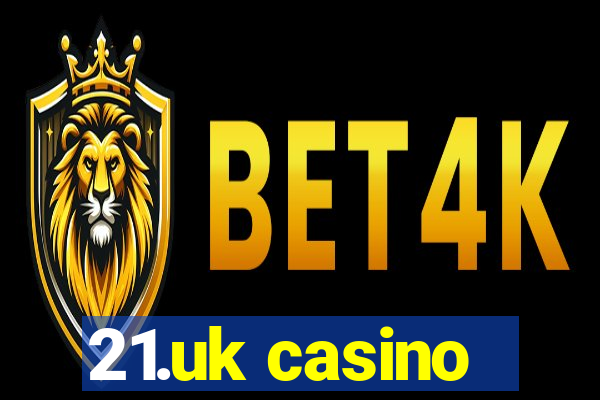 21.uk casino