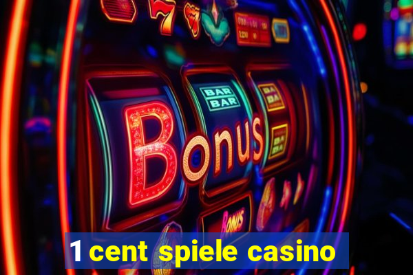 1 cent spiele casino