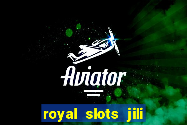 royal slots jili 777 club