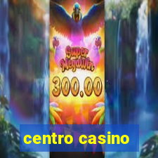 centro casino