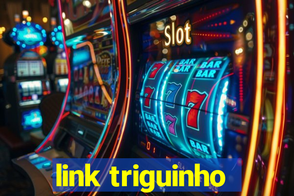 link triguinho