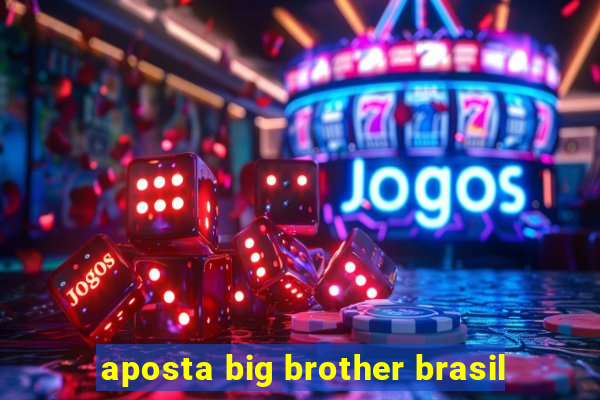 aposta big brother brasil