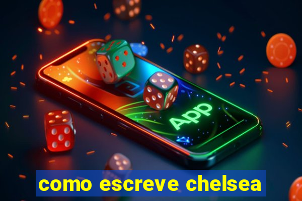 como escreve chelsea