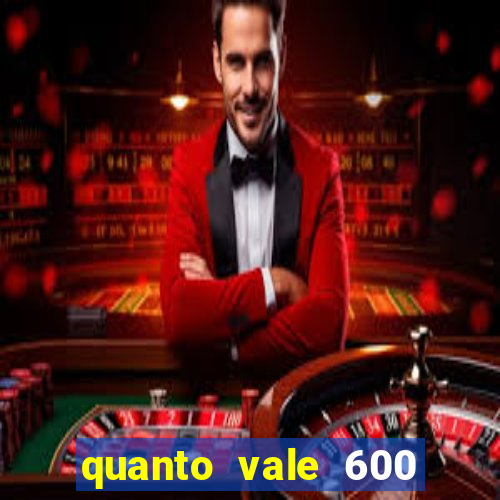 quanto vale 600 mil cruzeiros em reais