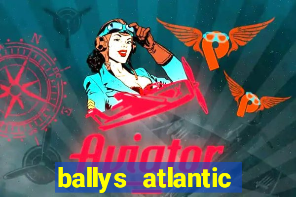 ballys atlantic city hotel & casino