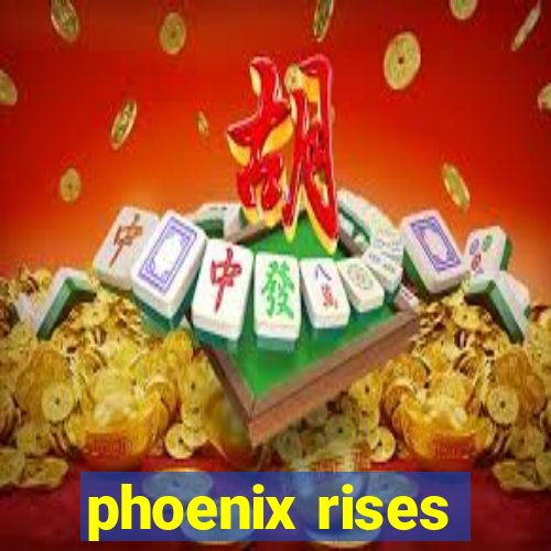 phoenix rises