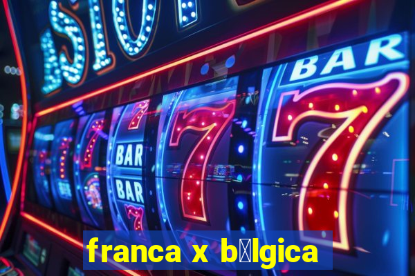 franca x b茅lgica