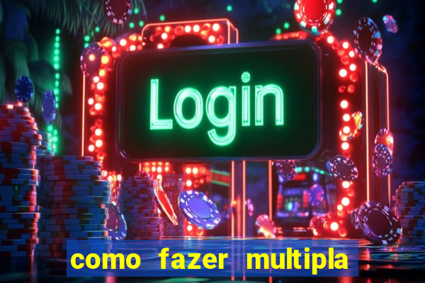 como fazer multipla na estrela bet