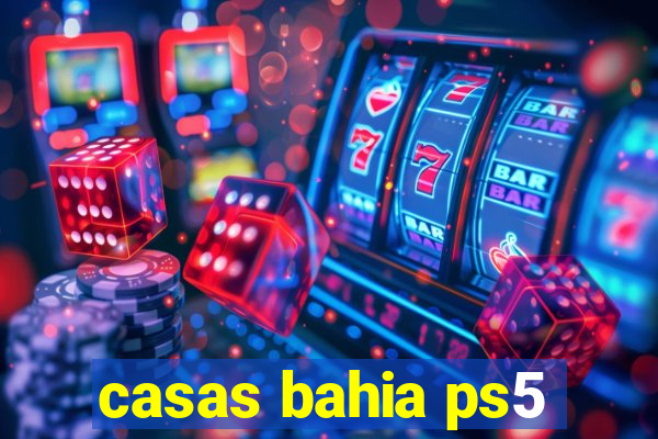 casas bahia ps5