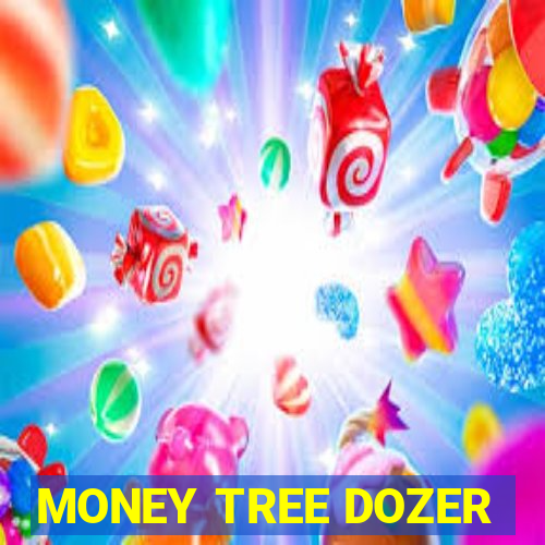 MONEY TREE DOZER