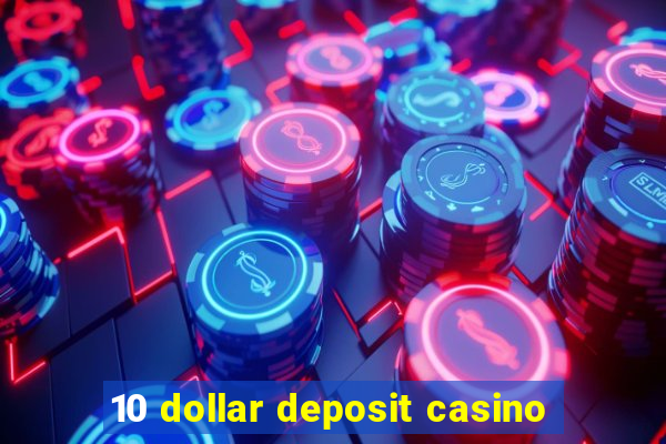 10 dollar deposit casino