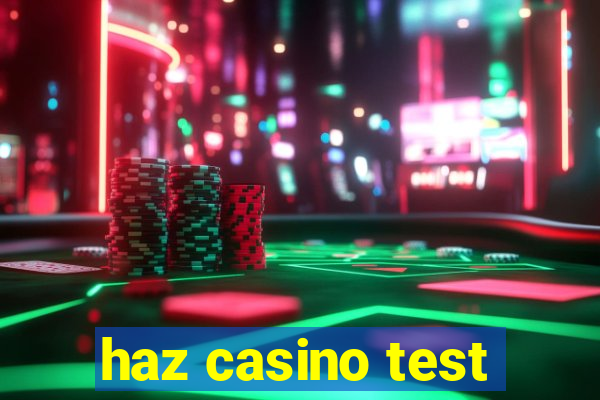 haz casino test