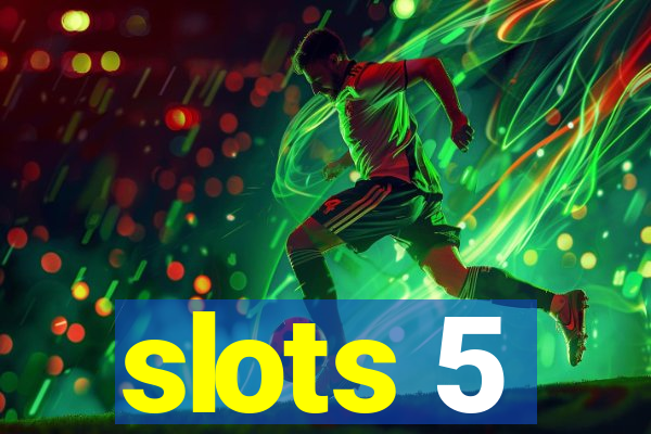 slots 5