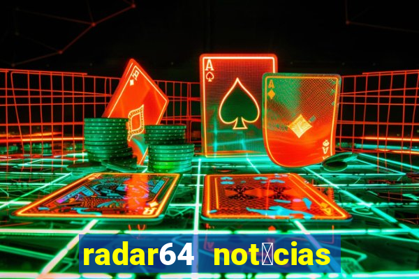 radar64 not铆cias de hoje