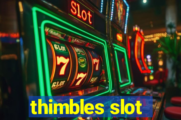 thimbles slot