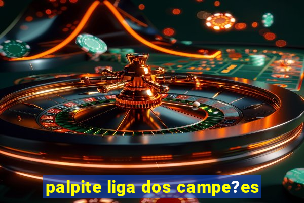 palpite liga dos campe?es