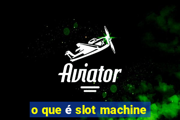 o que é slot machine