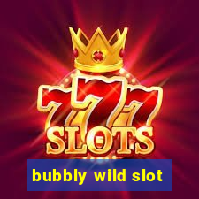 bubbly wild slot