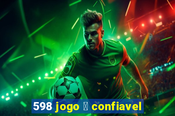 598 jogo 茅 confiavel